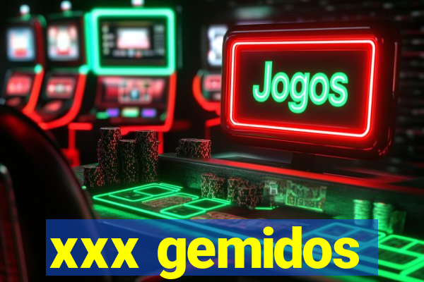 xxx gemidos